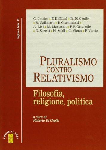 Pluralismo contro relativismo. Filosofia, religione, politica edito da Ares