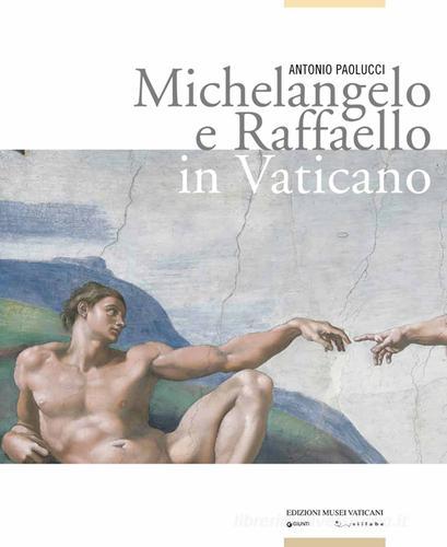 Michelangelo e Raffaello in Vaticano. Ediz. illustrata di Antonio Paolucci edito da Edizioni Musei Vaticani
