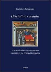 Disciplina caritatis. Il monachesimo vallombrosano tra medioevo e prima età moderna di Francesco Salvestrini edito da Viella