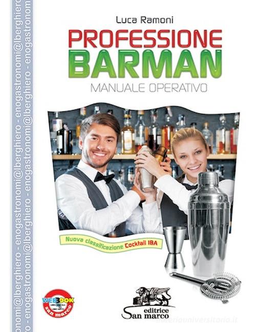 Professione barman. Manuale operativo. Per gli Ist. professionali alberghieri di Luca Ramoni edito da Editrice San Marco