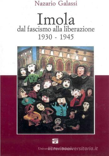 Imola dal fascismo alla liberazione 1930-1945 di Nazario Galassi edito da Editrice Il Nuovo Diario Messaggero