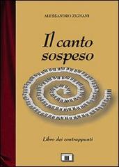 Il canto sospeso. Libro dei contrappunti di Alessandro Zignani edito da Zecchini