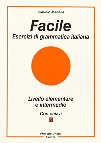 Facile. Esercizi di grammatica italiana di Claudio Manella edito da Progetto Lingua Edizioni
