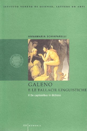 Galeno e le fallacie linguistiche. Il «De captionibus in dictione» di Annamaria Schiaparelli edito da Ist. Veneto di Scienze