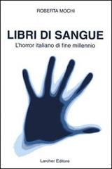 Libri di sangue. L'horror italiano di fine millennio di Roberta Mochi edito da Persempre