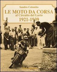 Le moto da corsa al circuito del Lario 1921-1939 di Sandro Colombo edito da Edisport Editoriale