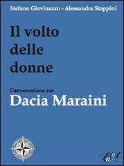 Il volto delle donne. Conversazione con Dacia Maraini di Stefano Giovinazzo, Alessandra Stoppini edito da Edizioni della Sera