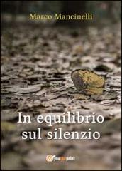 In equilibrio sul silenzio di Marco Mancinelli edito da Youcanprint