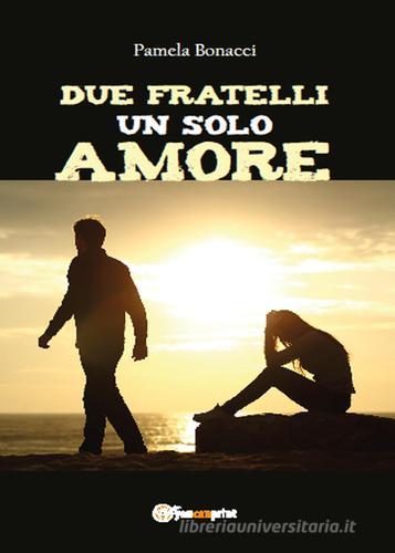 Libro Due fratelli un solo amore di Pamela Bonacci Narrativa di Youcanprint