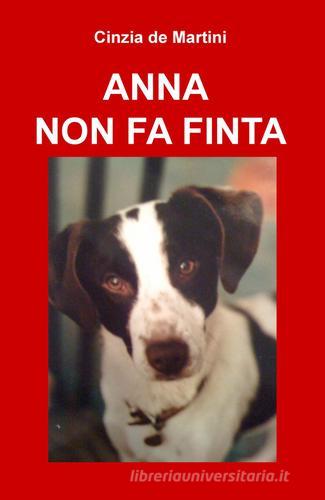 Anna non fa finta di Cinzia De Martini edito da Pubblicato dall'Autore