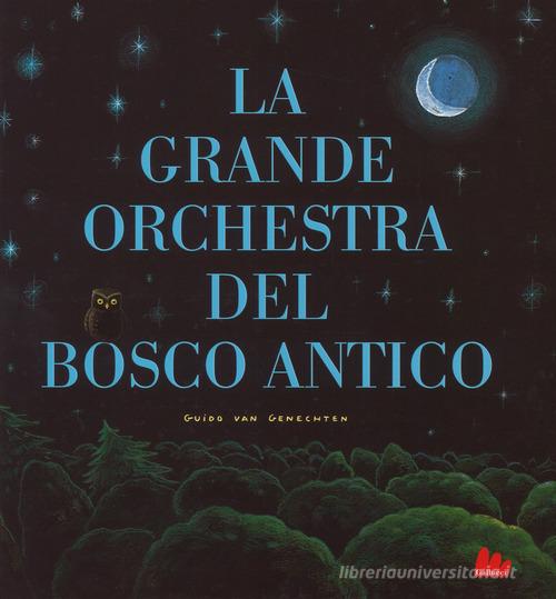 La grande orchestra del bosco antico. Ediz. a colori di Guido Van Genechten edito da Gallucci