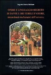 Opere e linguaggio segreto di Dante e dei fedeli d'amore, straordinari rischiaratori dell'universo edito da Il Levante