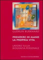 Prendere in mano la propria vita. Lavoro sulla biografia personale di Gudrun Burkhard edito da Natura e Cultura