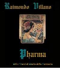 Pharma: siti e musei di storia della farmacia di Raimondo Villano edito da Fondazione Chiron