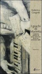 I giochi di Marietta. Compianto pittorico di Jacopo Tintoretto per la sua amatissima figlia di Federico Gregotti edito da E-Edizioni