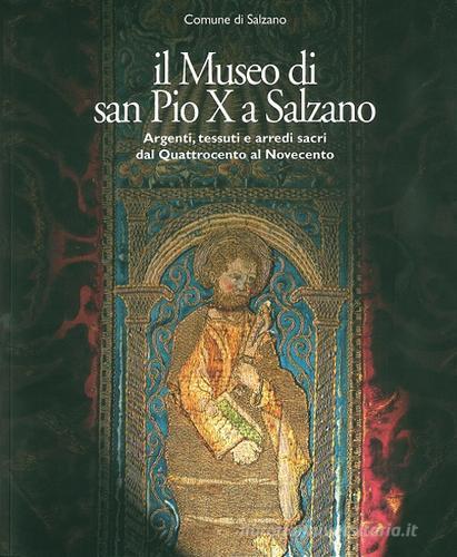 Il museo di San Pio X a Salzano. Argenti, tessuti e arredi sacri dal Quattrocento al Novecento edito da Comune di Salzano