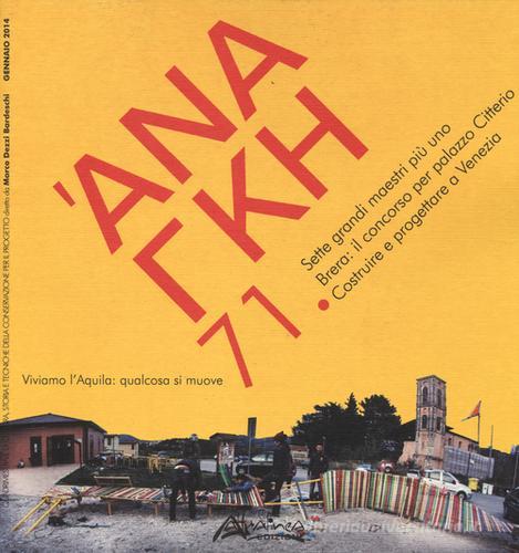 'Ananke. Quadrimestrale di cultura, storia e tecniche della conservazione per il progetto (2014) vol.71 di Marco Dezzi Bardeschi edito da Altralinea