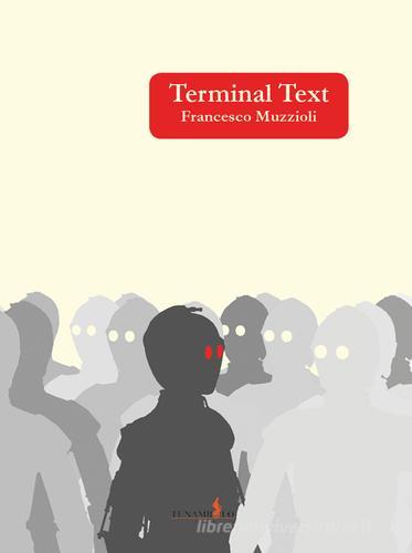 Terminal text di Francesco Muzzioli edito da Funambolo