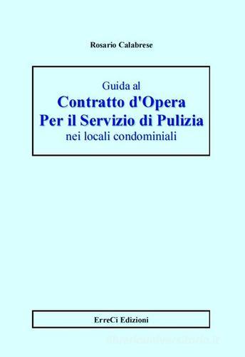 Guida al contratto d'opera per il servizio di pulizia nei locali condominiali di Rosario Calabrese edito da Erreci