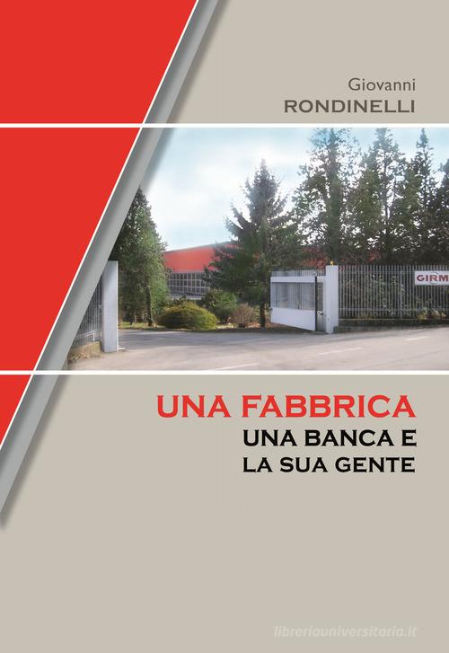 Una fabbrica, una banca e la sua gente di Giovanni Rondinelli edito da P4Biz