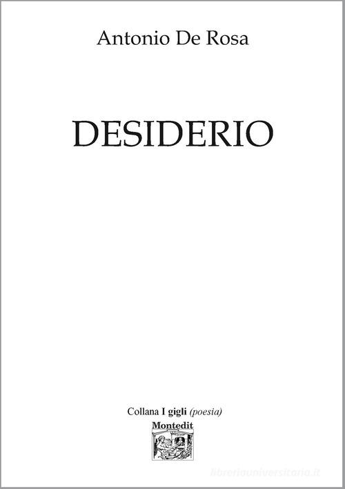 Desiderio di Antonio De Rosa edito da Montedit
