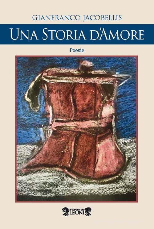 Una storia d'amore di Gianfranco Jacobellis edito da Biblioteca dei Leoni