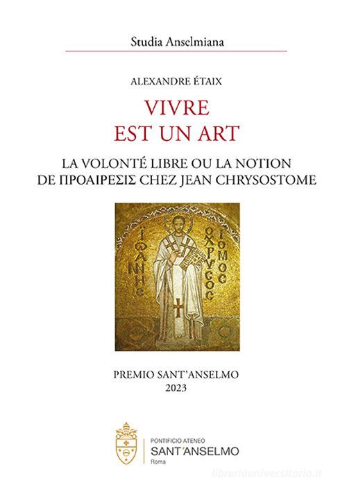 Vivre est un art. La volonté libre ou la notion de proaíresis chez Jean Chrysostome di Alexandre Étaix edito da Editoriale Romani