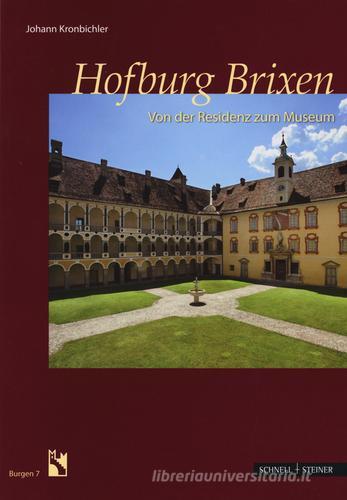 Hofburg Brixen. Von der Residenz zum Museum di Johann Kronbichler edito da Schnell & Steiner
