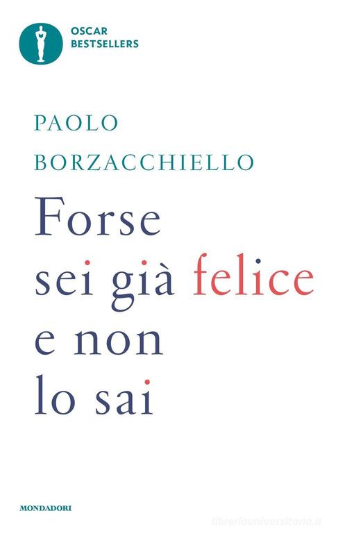 Forse sei già felice e non lo sai di Paolo Borzacchiello edito da Mondadori