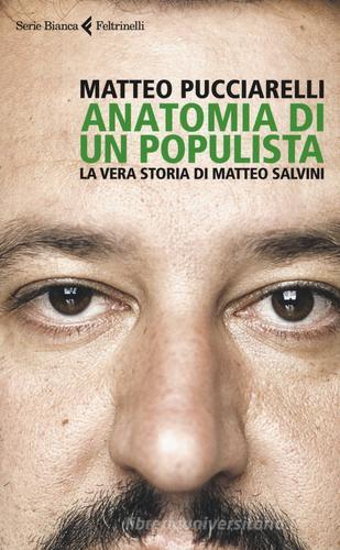 Anatomia di un populista. La vera storia di Matteo Salvini di Matteo Pucciarelli edito da Feltrinelli