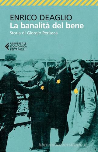 La banalità del bene. Storia di Giorgio Perlasca di Enrico Deaglio edito da Feltrinelli