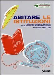 Abitare le istituzioni. I giovani e l'assemblea legislativa della Regione Emilia Romagna dialogano edito da Giunti Editore