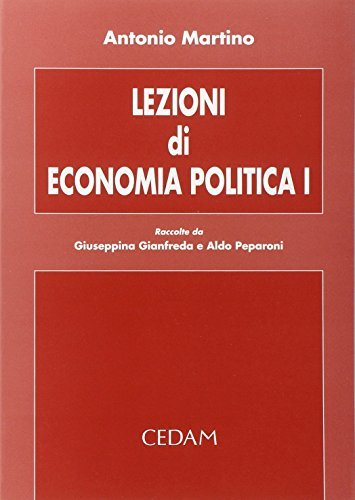 Lezioni di economia politica vol. 1 di Antonio Martino edito da CEDAM