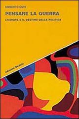 Pensare la guerra. L'Europa e il destino della politica di Umberto Curi edito da edizioni Dedalo