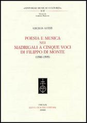 Poesia e musica nei madrigali a cinque voci di Filippo Di Monte (1580-1595) di Cecilia Luzzi edito da Olschki