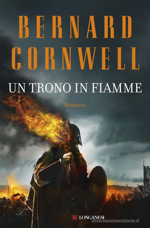 Un trono in fiamme. Le storie dei re sassoni di Bernard Cornwell edito da Longanesi