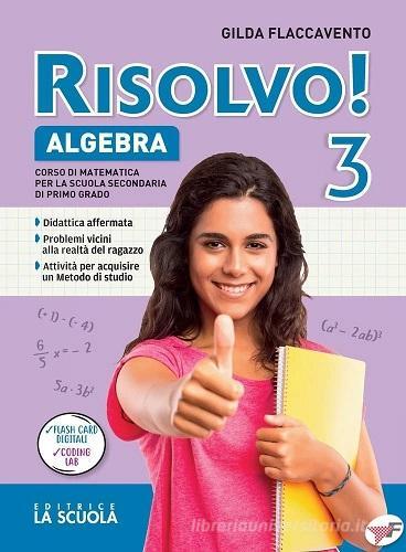 Risolvo! Algebra. Con Quaderno e Geometria. Per la Scuola media. Con e-book. Con espansione online vol. 3 di Gilda Flaccavento edito da La Scuola SEI