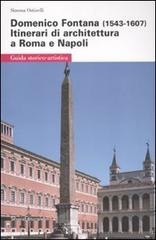 Domenico Fontana (1543-1607). Itinerari di architettura a Roma e Napoli di Simona Ostinelli edito da Silvana