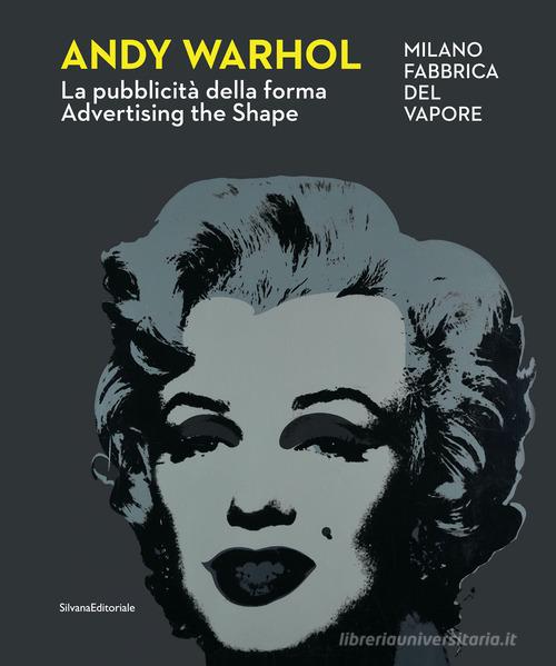 Andy Warhol. La pubblicità della forma-Advertising the shape. Ediz. a colori edito da Silvana