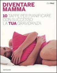 Diventare mamma. 10 tappe per pianificare con successo la tua gravidanza di Zita West edito da Mondadori