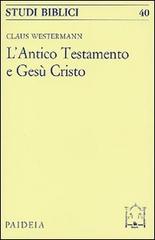L' antico Testamento e Gesù Cristo di Claus Westermann edito da Paideia