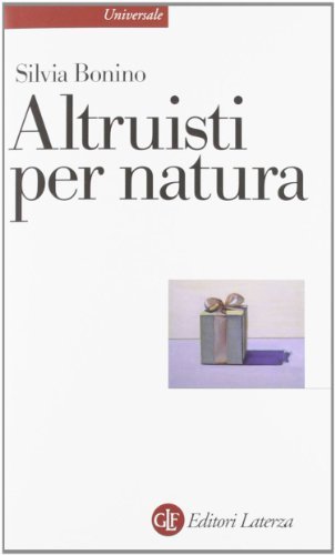 Altruisti nati. Alle radici della socialità positiva di Silvia Bonino edito da Laterza