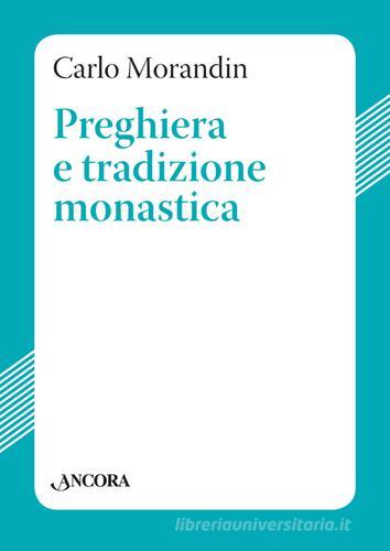 Preghiera e tradizione monastica di Carlo Morandin edito da Ancora