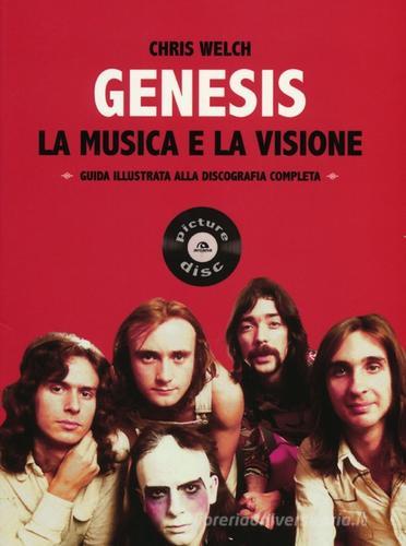 Genesis. La musica e la visione. Guida illustrata alla discografia completa di Chris Welch edito da Arcana