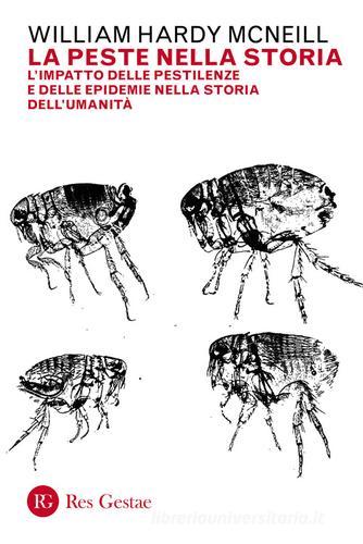 La peste nella storia. L'impatto delle pestilenze e delle epidemie nella storia dell'umanità di William H. Mcneill edito da Res Gestae