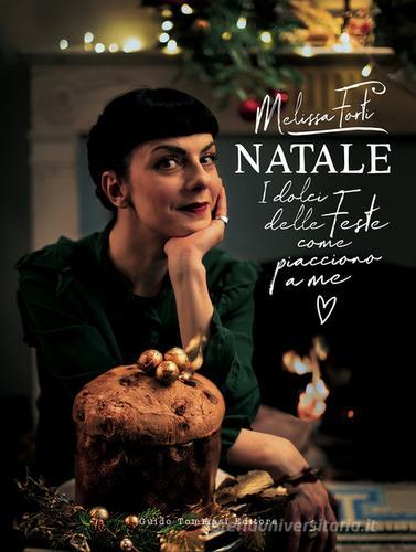 Natale. I dolci delle feste come piacciono a me di Melissa Forti edito da Guido Tommasi Editore-Datanova