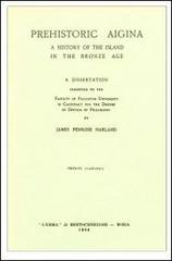 Prehistoric Aigina. A history of the island in the bronze age (1925) di James Penrose Harland edito da L'Erma di Bretschneider