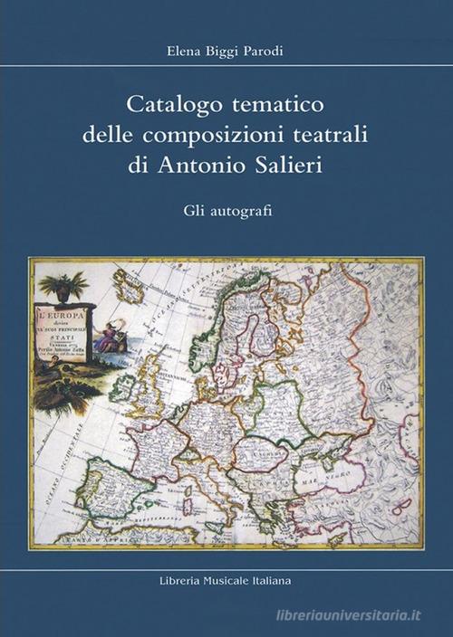 Catalogo tematico delle composizioni teatrali di Antonio Salieri. Gli autografi di Elena Biggi Parodi edito da LIM