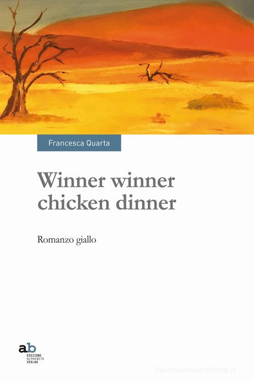 Winner winner chicken dinner di Francesca Quarta edito da Alphabeta