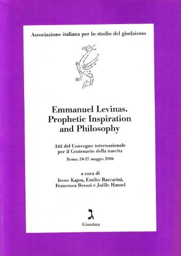 Emmanuel Levinas. Prophetic inspiration and philosophy. Atti del Convegno internazionale per il centenario della nascita (Roma, 24-27 maggio 2006) edito da Giuntina